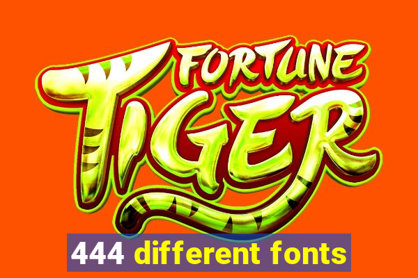 444 different fonts